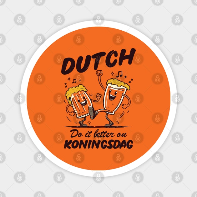 Dutch Do It Better On Koningsdag! Magnet by Depot33